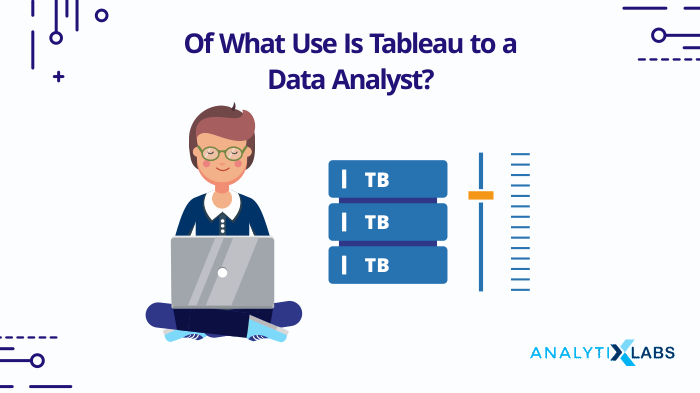 Of What Use Is Tableau to a Data Analyst?