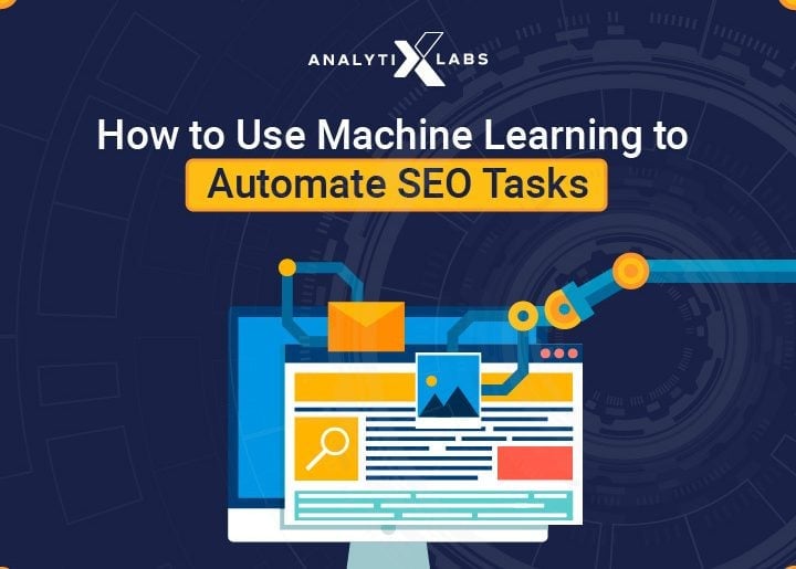 How to Use Machine Learning to Automate SEO Tasks and Enhance Efficiency