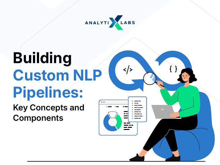 How to Build Custom NLP Pipelines: Key Concepts and Components